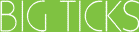 Big Ticks